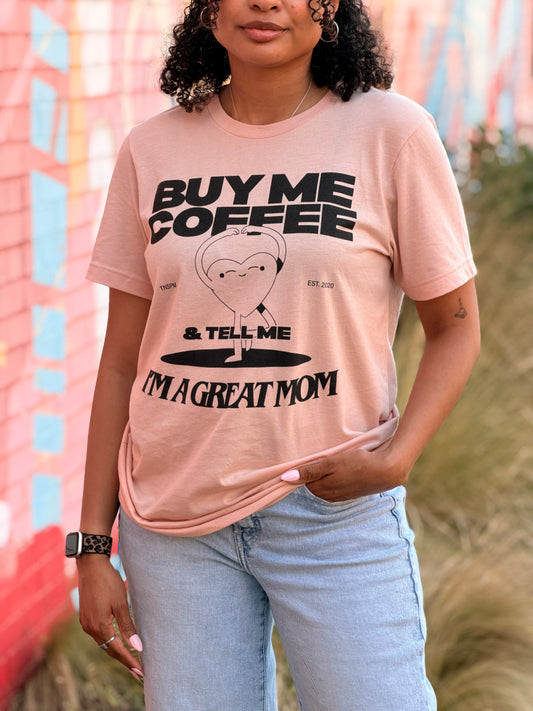 Buy Me Coffee & Tell Me I’m a Great Mom Shirt