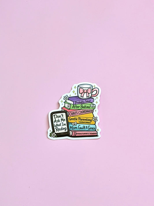 Don’t Ask Me What I’m Reading Sticker