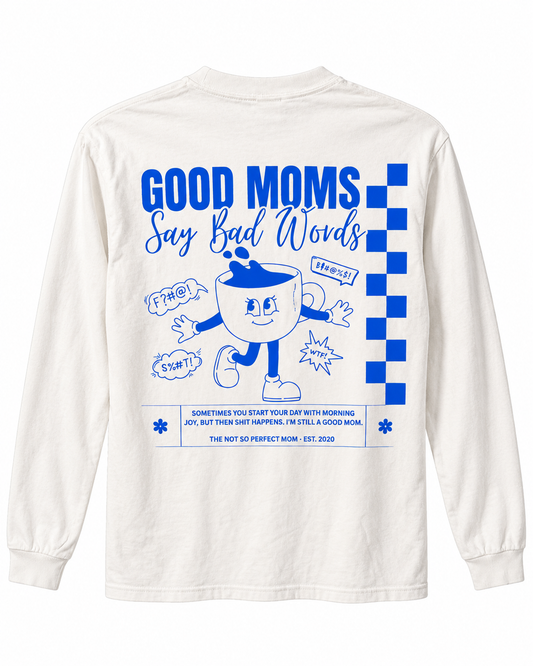 Good Moms Say Bad Words Long Sleeve Shirt