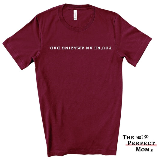 EXCLUSIVE - You’re An Amazing Dad Shirt - Reminder Tee